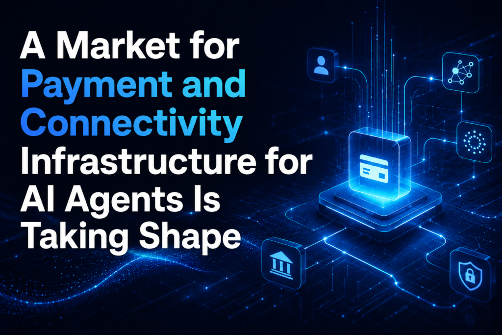 Featured image for an article about the emerging market for payment and connectivity infrastructure for AI agents