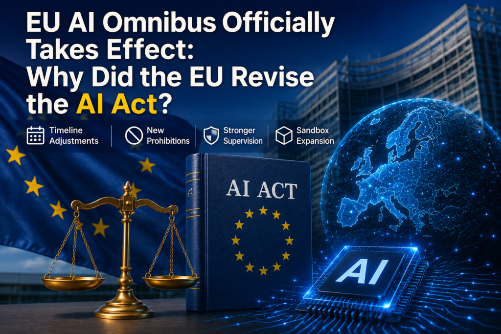 EU AI Omnibus Officially Takes Effect: Why Did the EU Revise the AI Act?