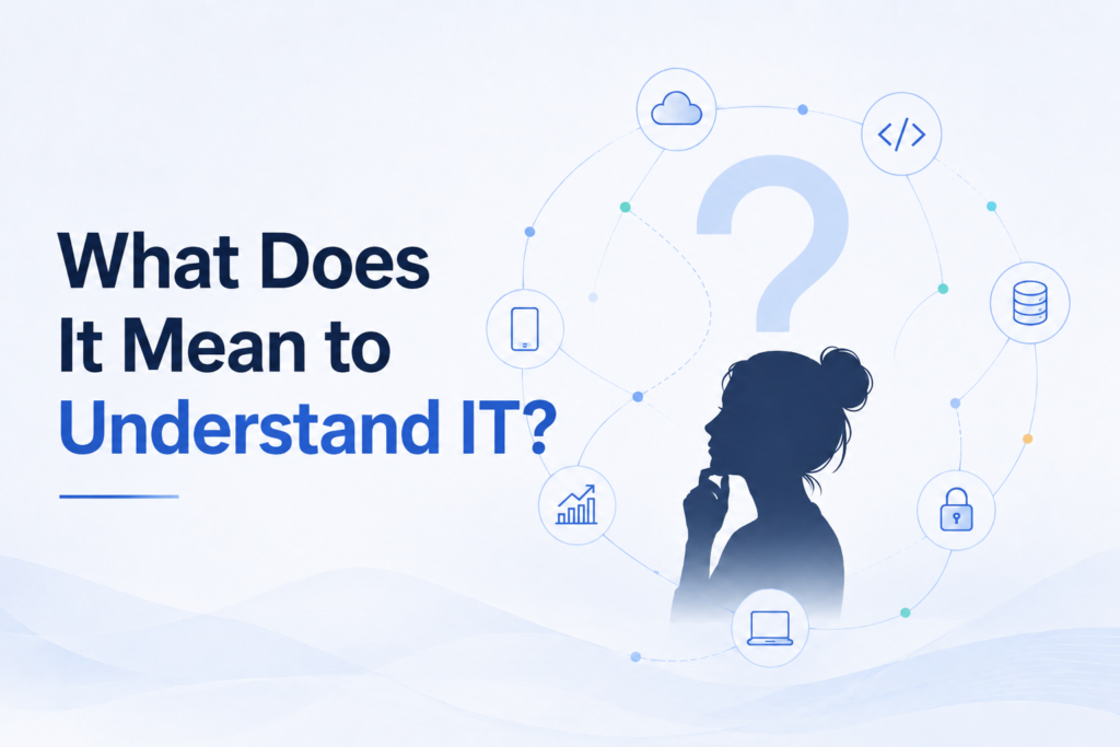 What Does It Mean to Understand IT?