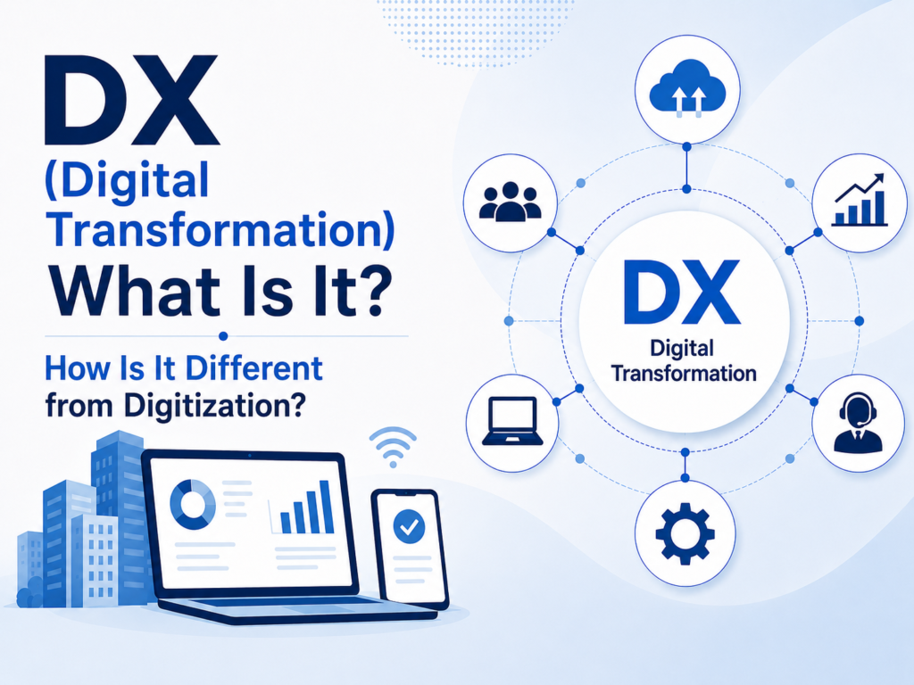 What Is DX (Digital Transformation), and How Is It Different from Digitization?