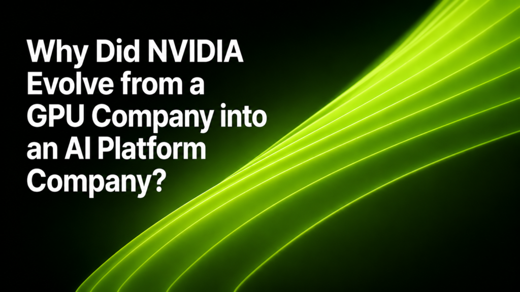 NVIDIA’s evolution from a GPU company into an AI platform company
