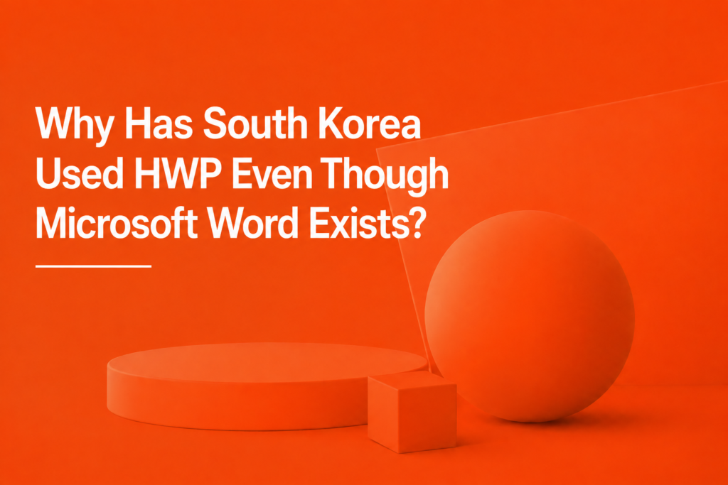 Why Has South Korea Used HWP Even Though Microsoft Word Exists?